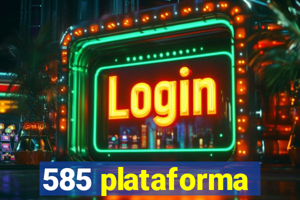 585 plataforma